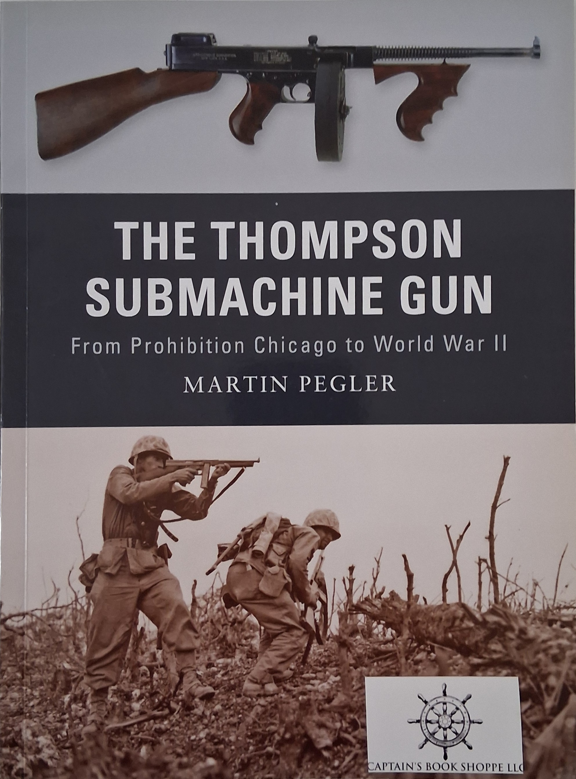 The Thompson Submachine Gun: From Prohibition Chicago to World War II (Weapon, 1)